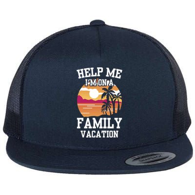 Help Me Im On A Family Vacation Holidays Relatives Travel Gift Flat Bill Trucker Hat