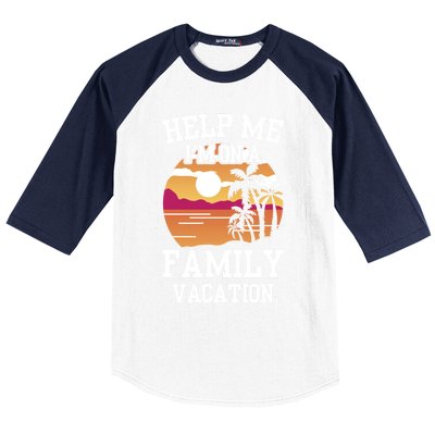 Help Me Im On A Family Vacation Holidays Relatives Travel Gift Baseball Sleeve Shirt