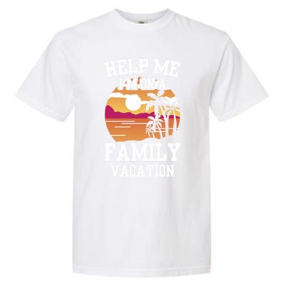 Help Me Im On A Family Vacation Holidays Relatives Travel Gift Garment-Dyed Heavyweight T-Shirt