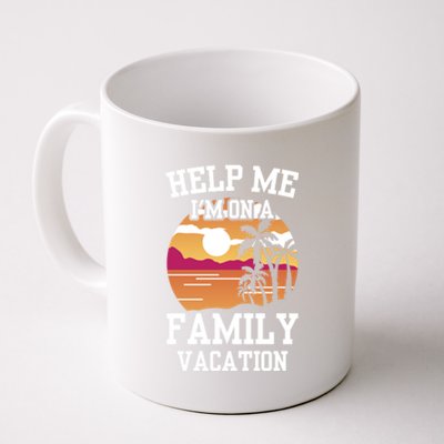 Help Me Im On A Family Vacation Holidays Relatives Travel Gift Coffee Mug