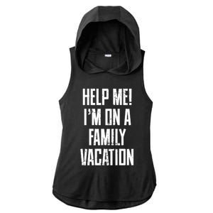 Help Me Im On A Family Vacation Summer Road Trip Cruise Gift Ladies PosiCharge Tri-Blend Wicking Draft Hoodie Tank