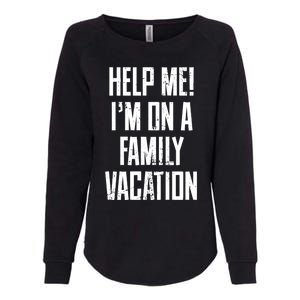 Help Me Im On A Family Vacation Summer Road Trip Cruise Gift Womens California Wash Sweatshirt