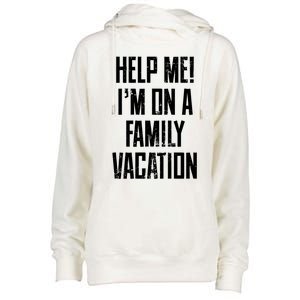 Help Me Im On A Family Vacation Summer Road Trip Cruise Gift Womens Funnel Neck Pullover Hood