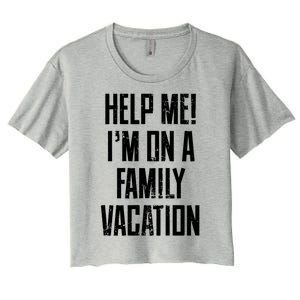 Help Me Im On A Family Vacation Summer Road Trip Cruise Gift Women's Crop Top Tee