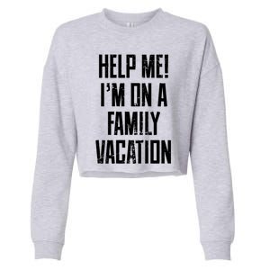 Help Me Im On A Family Vacation Summer Road Trip Cruise Gift Cropped Pullover Crew