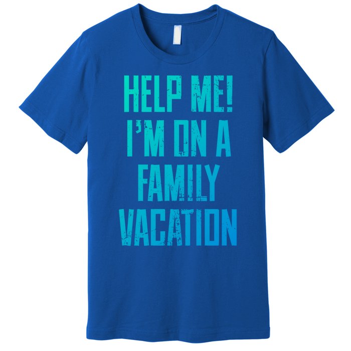 Help Me Im On A Family Vacation Summer Road Trip Cruise Gift Premium T-Shirt