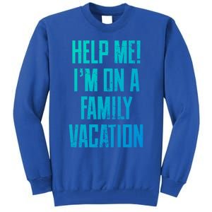 Help Me Im On A Family Vacation Summer Road Trip Cruise Gift Tall Sweatshirt