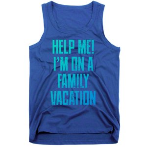 Help Me Im On A Family Vacation Summer Road Trip Cruise Gift Tank Top