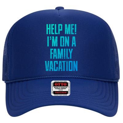 Help Me Im On A Family Vacation Summer Road Trip Cruise Gift High Crown Mesh Back Trucker Hat