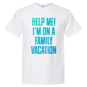 Help Me Im On A Family Vacation Summer Road Trip Cruise Gift Garment-Dyed Heavyweight T-Shirt