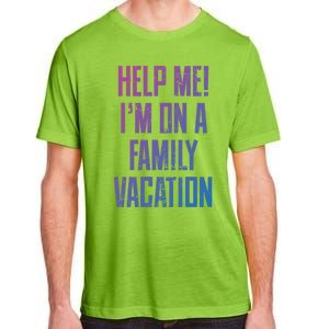 Help Me Im On A Family Vacation Summer Road Trip Cruise Gift Adult ChromaSoft Performance T-Shirt