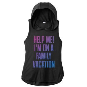 Help Me Im On A Family Vacation Summer Road Trip Cruise Gift Ladies PosiCharge Tri-Blend Wicking Draft Hoodie Tank