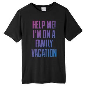 Help Me Im On A Family Vacation Summer Road Trip Cruise Gift Tall Fusion ChromaSoft Performance T-Shirt