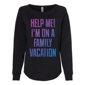 Help Me Im On A Family Vacation Summer Road Trip Cruise Gift Womens California Wash Sweatshirt