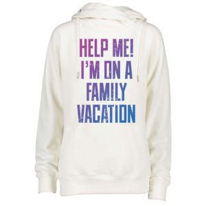 Help Me Im On A Family Vacation Summer Road Trip Cruise Gift Womens Funnel Neck Pullover Hood