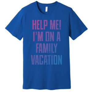 Help Me Im On A Family Vacation Summer Road Trip Cruise Gift Premium T-Shirt