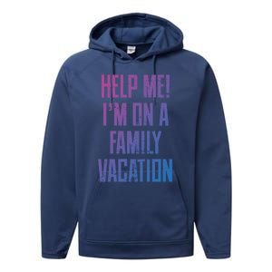 Help Me Im On A Family Vacation Summer Road Trip Cruise Gift Performance Fleece Hoodie