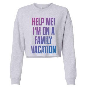 Help Me Im On A Family Vacation Summer Road Trip Cruise Gift Cropped Pullover Crew