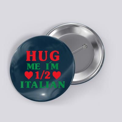 Hug Me I'm 12 Half Italian Funny American Italian Women Button