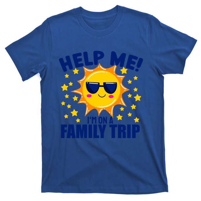 Help Me Im On A Family Vacation Sunny Holiday Meaningful Gift T-Shirt