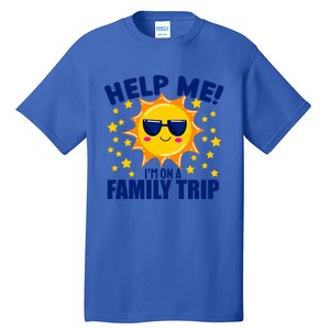 Help Me Im On A Family Vacation Sunny Holiday Meaningful Gift Tall T-Shirt