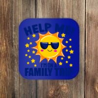 Help Me Im On A Family Vacation Sunny Holiday Meaningful Gift Coaster