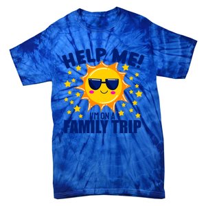 Help Me Im On A Family Vacation Sunny Holiday Meaningful Gift Tie-Dye T-Shirt