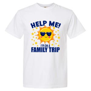 Help Me Im On A Family Vacation Sunny Holiday Meaningful Gift Garment-Dyed Heavyweight T-Shirt