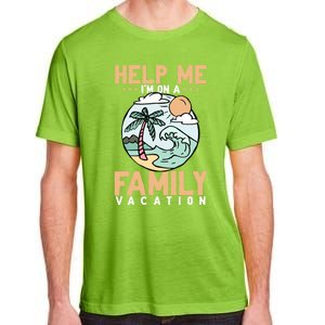 Help Me Im On A Family Vacation Gift Adult ChromaSoft Performance T-Shirt