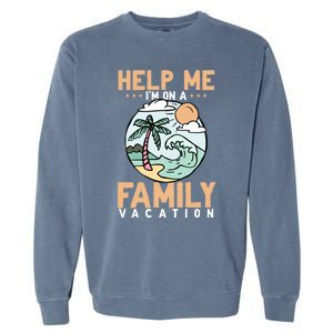 Help Me Im On A Family Vacation Gift Garment-Dyed Sweatshirt