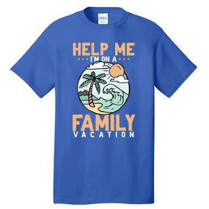 Help Me Im On A Family Vacation Gift Tall T-Shirt