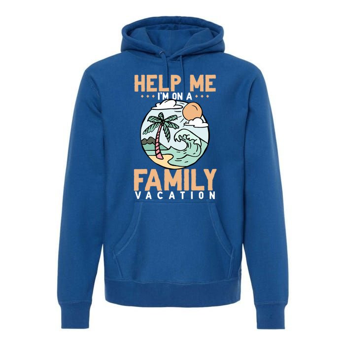 Help Me Im On A Family Vacation Gift Premium Hoodie