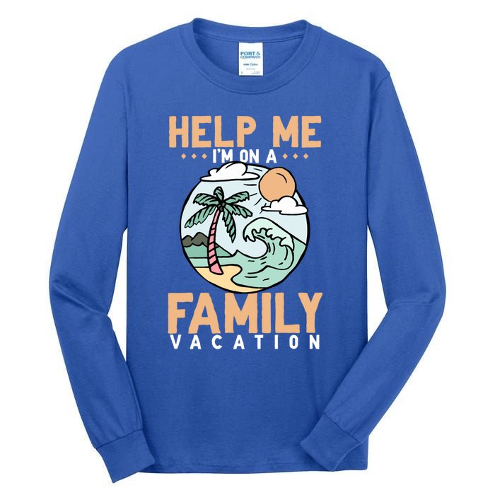 Help Me Im On A Family Vacation Gift Tall Long Sleeve T-Shirt