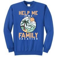 Help Me Im On A Family Vacation Gift Tall Sweatshirt