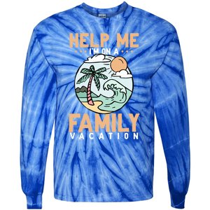 Help Me Im On A Family Vacation Gift Tie-Dye Long Sleeve Shirt