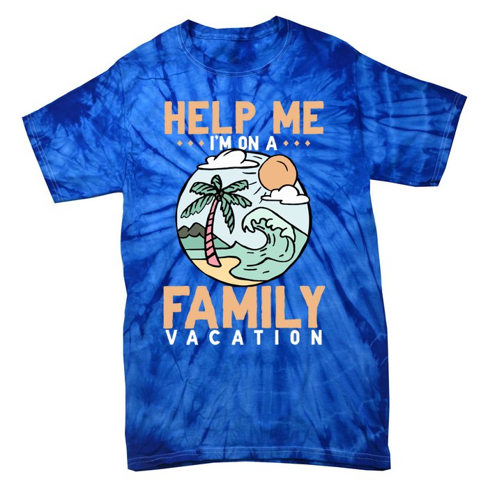 Help Me Im On A Family Vacation Gift Tie-Dye T-Shirt