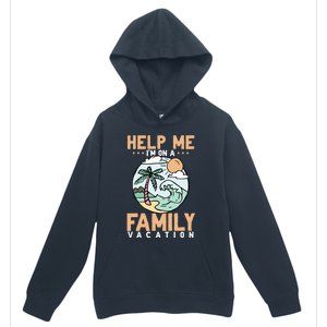 Help Me Im On A Family Vacation Gift Urban Pullover Hoodie