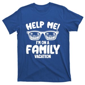 Help Me Im On A Family Vacation Family Humor Funny Gift T-Shirt