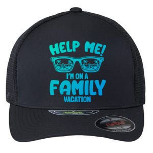 Help Me Im On A Family Vacation Family Humor Funny Gift Flexfit Unipanel Trucker Cap