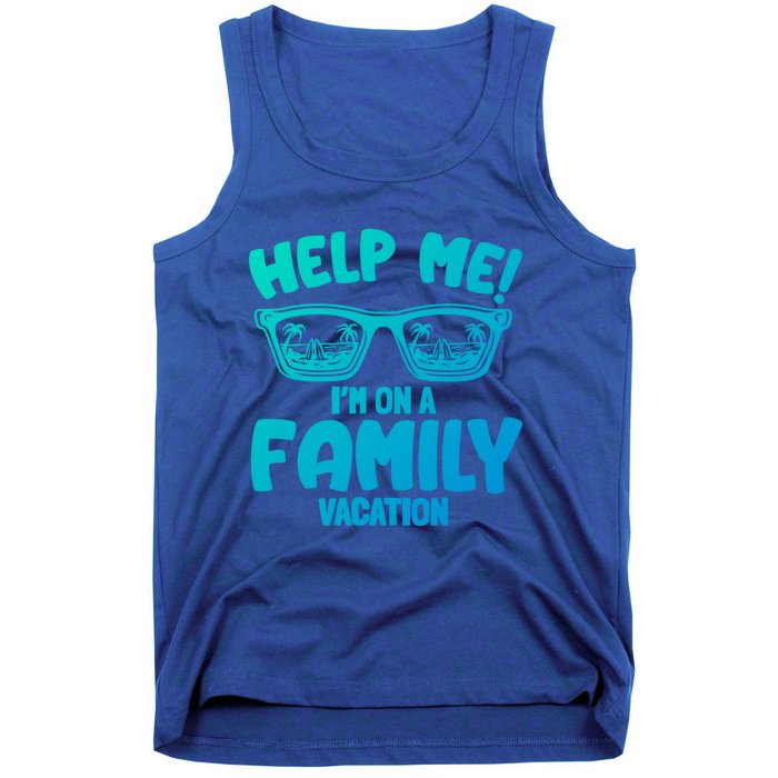 Help Me Im On A Family Vacation Family Humor Funny Gift Tank Top