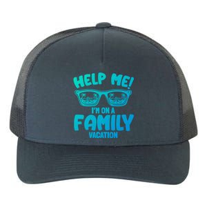 Help Me Im On A Family Vacation Family Humor Funny Gift Yupoong Adult 5-Panel Trucker Hat