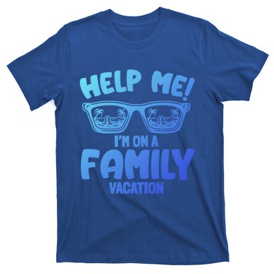 Help Me Im On A Family Vacation Family Humor Funny Gift T-Shirt