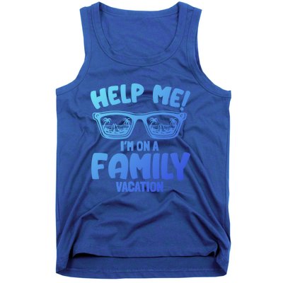 Help Me Im On A Family Vacation Family Humor Funny Gift Tank Top