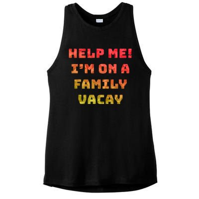 Help Me Im On A Family Vacay Funny Sarcastic Vacation Humor Gift Ladies PosiCharge Tri-Blend Wicking Tank