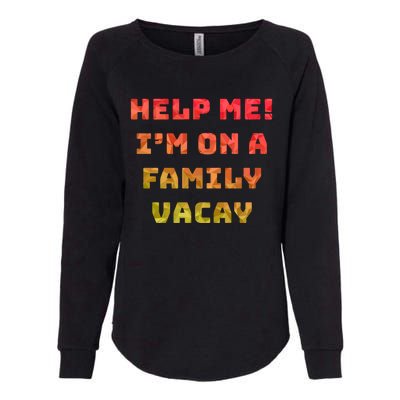 Help Me Im On A Family Vacay Funny Sarcastic Vacation Humor Gift Womens California Wash Sweatshirt