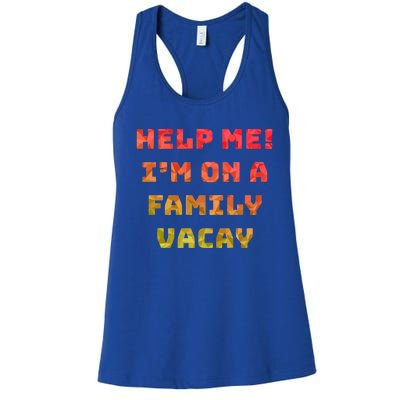 Help Me Im On A Family Vacay Funny Sarcastic Vacation Humor Gift Women's Racerback Tank