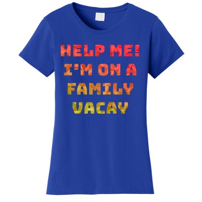 Help Me Im On A Family Vacay Funny Sarcastic Vacation Humor Gift Women's T-Shirt