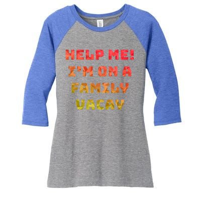 Help Me Im On A Family Vacay Funny Sarcastic Vacation Humor Gift Women's Tri-Blend 3/4-Sleeve Raglan Shirt