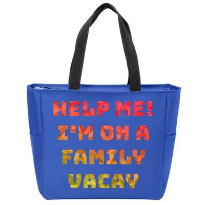 Help Me Im On A Family Vacay Funny Sarcastic Vacation Humor Gift Zip Tote Bag