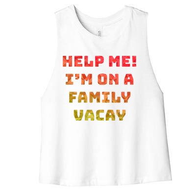 Help Me Im On A Family Vacay Funny Sarcastic Vacation Humor Gift Women's Racerback Cropped Tank